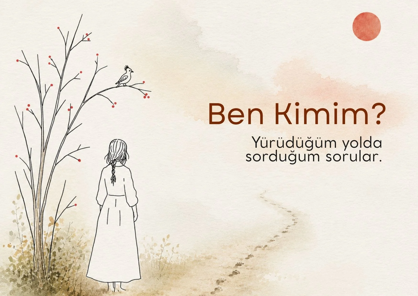 Ben Kimim? — Yürüdüğüm yolda sorduğum sorular…
